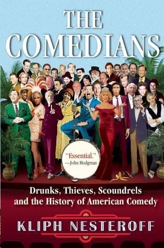 The Comedians: Drunks, Thieves, Scoundrels and the History of American Comedy