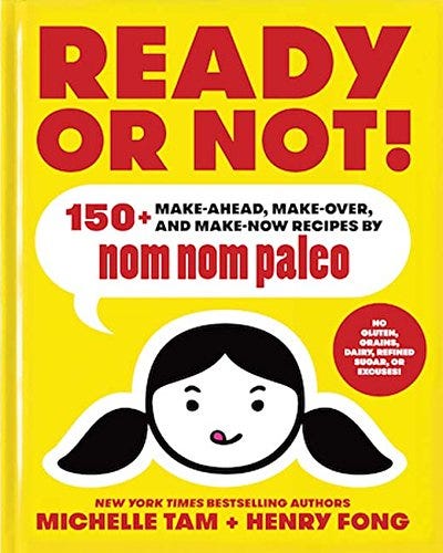 Ready or Not!: 150+ Make-Ahead, Make-Over, and Make-Now Recipes by Nom Nom Paleo