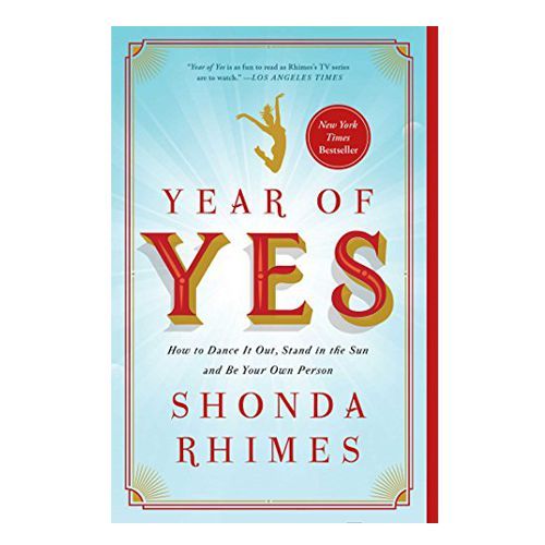 'Year of Yes: How to Dance It Out, Stand In the Sun and Be Your Own Person' by Shonda Rhimes