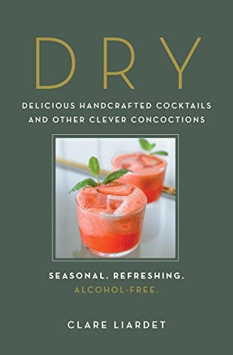 Dry: Delicious Handcrafted Cocktails and Other Clever Concoctions―Seasonal, Refreshing, Alcohol-Free