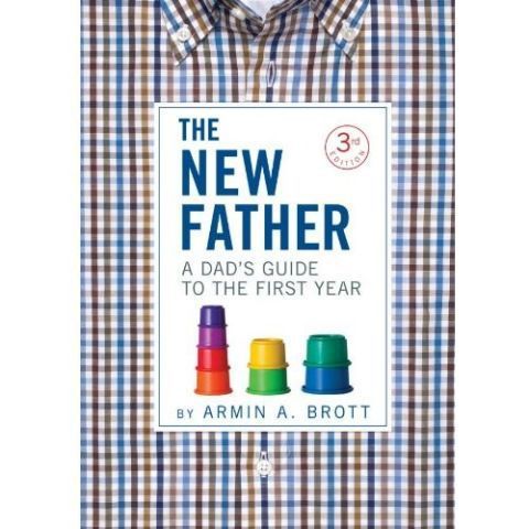 'The New Father: A Dad's Guide to the First Year' by Armin A. Brott