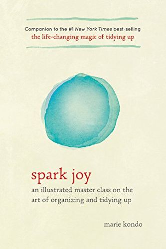 Spark Joy: An Illustrated Master Class on the Art of Organizing and Tidying Up