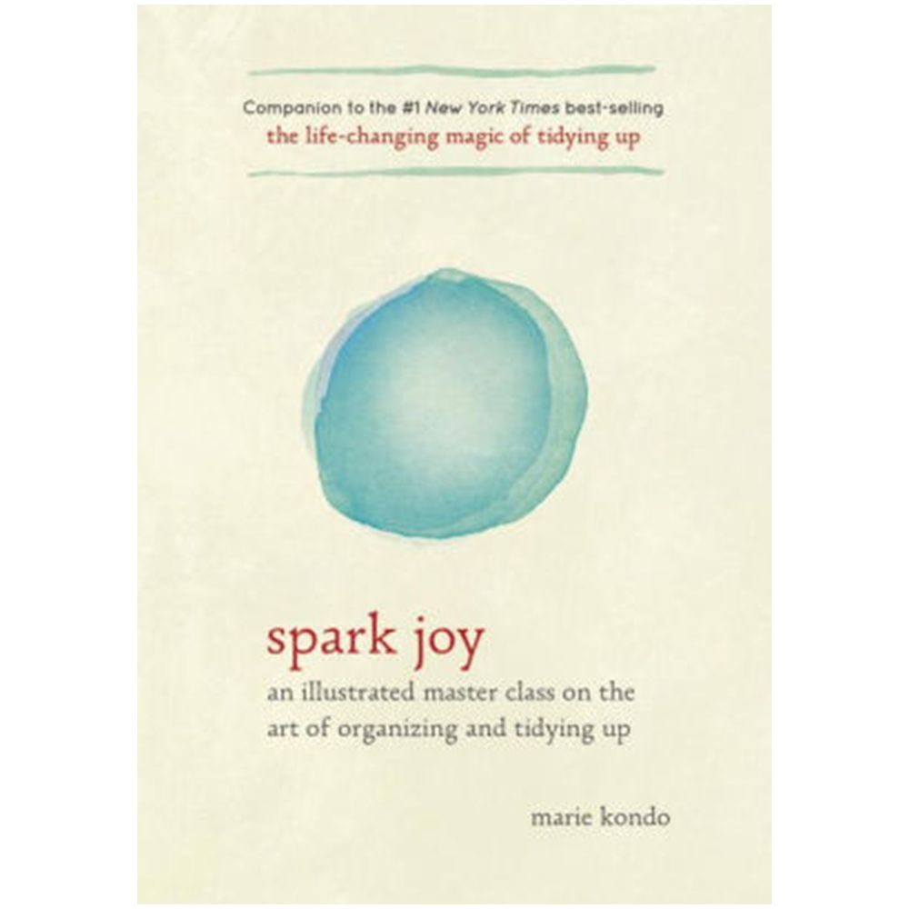 Spark Joy : An Illustrated Master Class on the Art of Organizing and Tidying Up