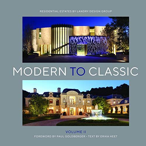Modern to Classic II: Residential Estates by Landry Design Group