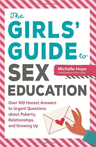 The Girls' Guide to Sex Education: Over 100 Honest Answers to Urgent Questions about Puberty, Relationships, and Growing Up