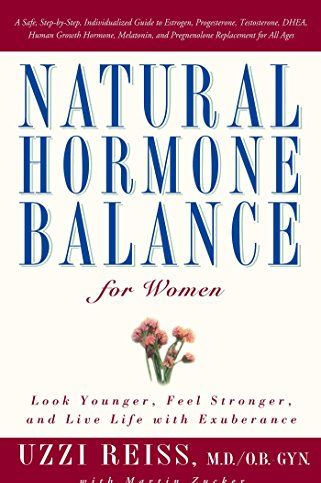 Natural Hormone Balance for Women: Look Younger, Feel Stronger, and Live Life with Exuberance