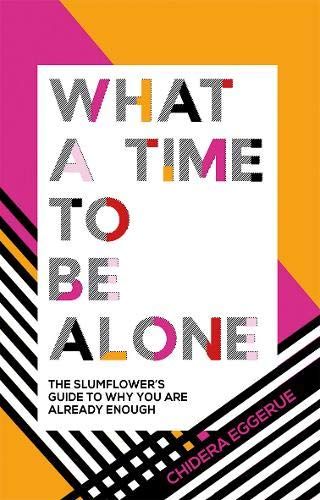 What a Time to be Alone: The Slumflower's bestselling guide to why you are already enough