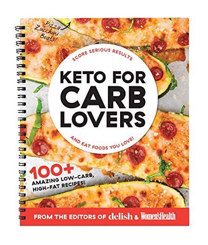Keto For Carb Lovers: 100+ Amazing Low-Carb, High-Fat Recipes