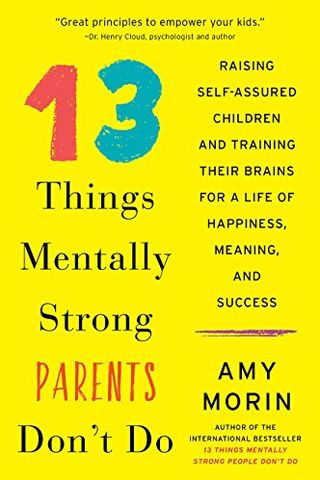 13 Věcí, které Psychicky Silní Rodiče nedělejte't Do