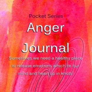 Anger Journal: A healthy place to release emotions which tie our mind and heart up in knots!