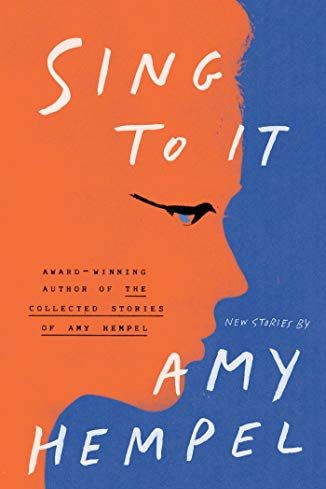 Sing to It: New Stories by Amy Hempel 