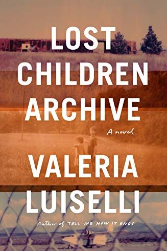 <i>Lost Children Archive</i> by Valerie Luiselli