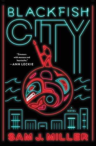 Blackfish City by Sam J. Miller 