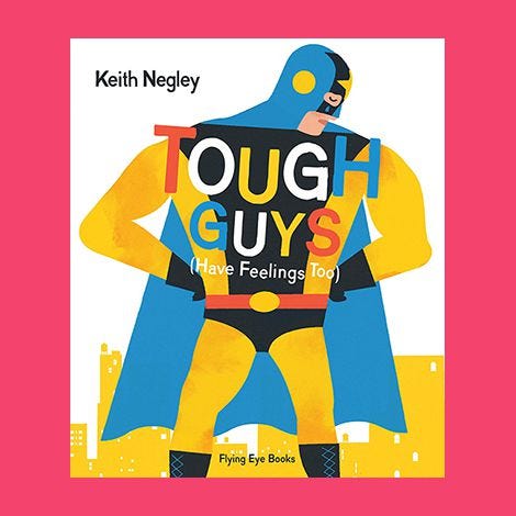 'Tough Guys Have Feelings Too' by Keith Negley
