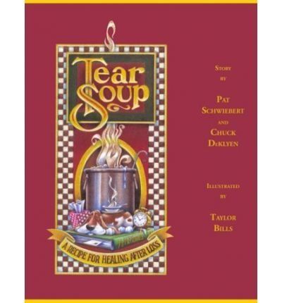 TEAR SOUP: A Recipe for healing after loss.