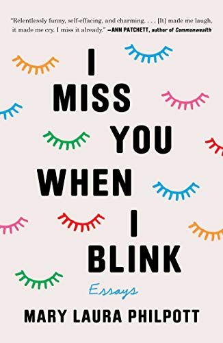 <em>I Miss You When I Blink</em> by Mary Laura Philpott