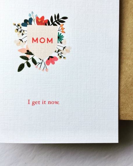"I Get it Now" Mother's Day Card