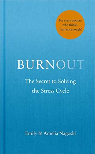 Burnout: The secret to solving the stress cycle