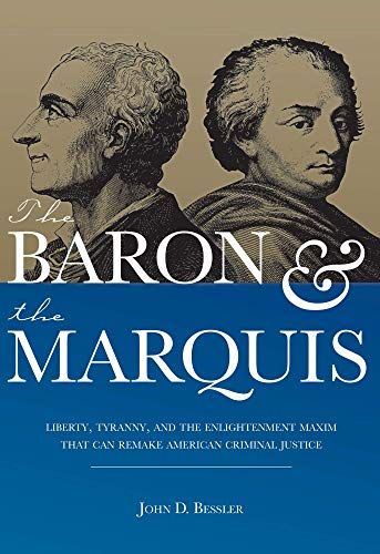 The Baron and the Marquis: Liberty, Tyranny, and the Enlightenment Maxim That Can Remake American Criminal Justice