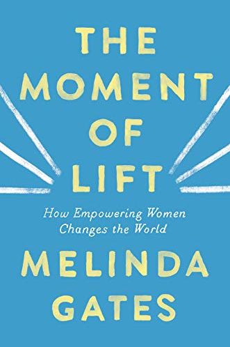 The Moment of Lift: How Empowering Women Changes the World by Melinda Gates