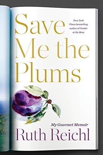 Save Me the Plums: My Gourmet Memoir by Ruth Reichl