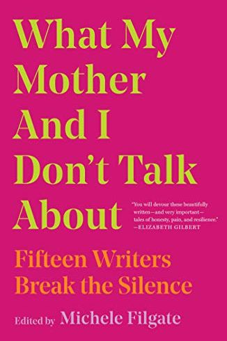What My Mother and I Don't Talk About edited by Michele Filgate