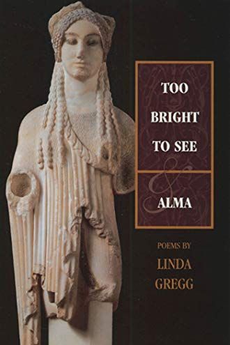 <i>Too Bright to See / Alma</i> by Linda Gregg
