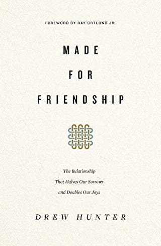 Made for Friendship: The Relationship That Halves Our Sorrows and Doubles Our Joys