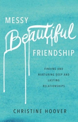 Messy Beautiful Friendship: Finding and Nurturing Deep and Lasting Relationships