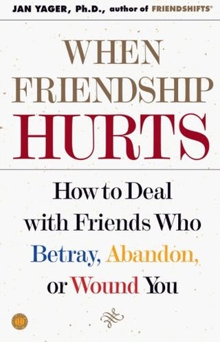 When Friendship Hurts: How to Deal with Friends Who Betray, Abandon, or Wound You