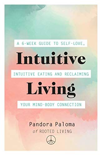Intuitive Living: A 6-week guide to self-love, intuitive eating and reclaiming your mind-body connection