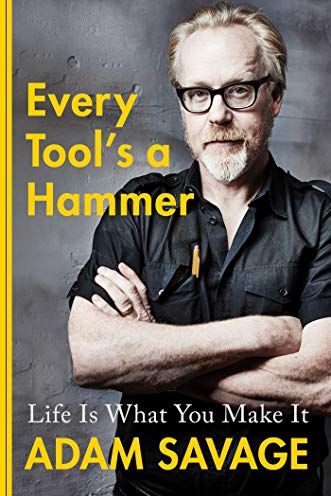 <i>Every Tool's a Hammer</i>, by Adam Savage
