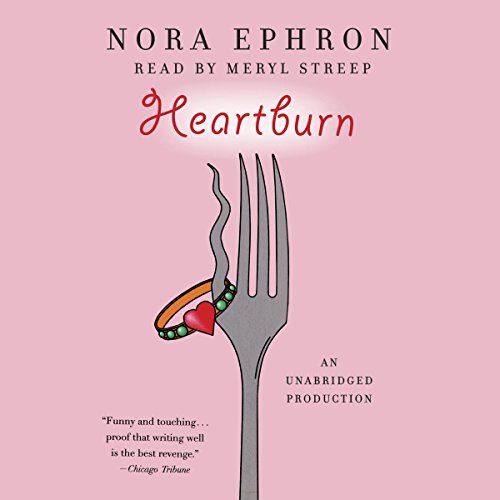 Heartburn, Written By Nora Ephron and Read By Meryl Streep