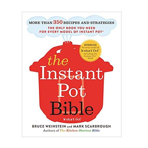 The Instant Pot Bible: More than 350 Recipes and Strategies