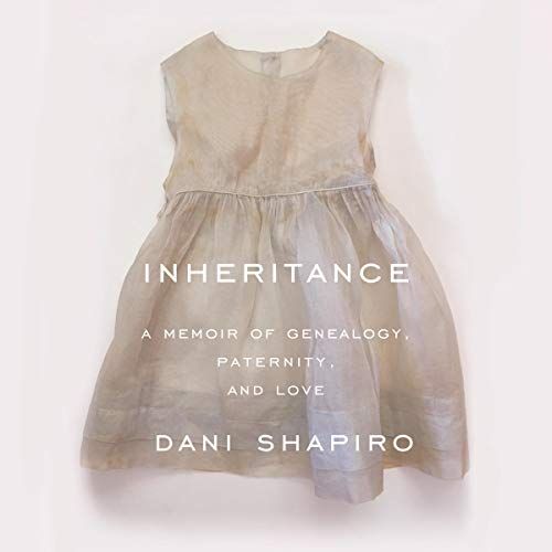 Inheritance, Written and Read by Dani Shapiro