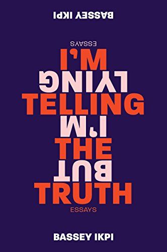 'I'm Telling the Truth, but I'm Lying' by Bassey Ikpi