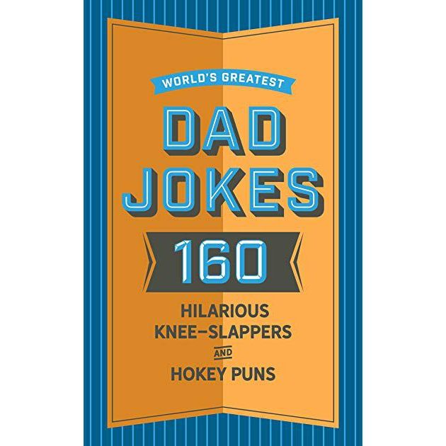 'World's Greatest Dad Jokes: 160 Hilariously Hokey Knee-Slappers and Puns'