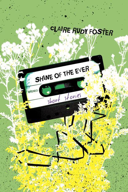 Shine of the Ever, by Claire Rudy Foster