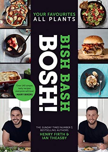BISH BASH BOSH!: Your Favourites. All Plants. The brand-new plant-based cookbook from the bestselling #1 vegan authors