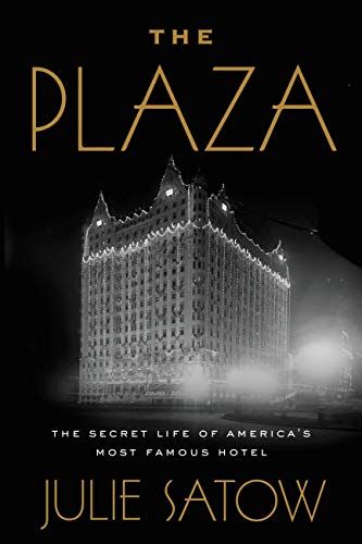 The Plaza: The Secret Life of America's Most Famous Hotel