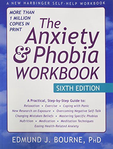 The Anxiety and Phobia Workbook: Sixth Edition