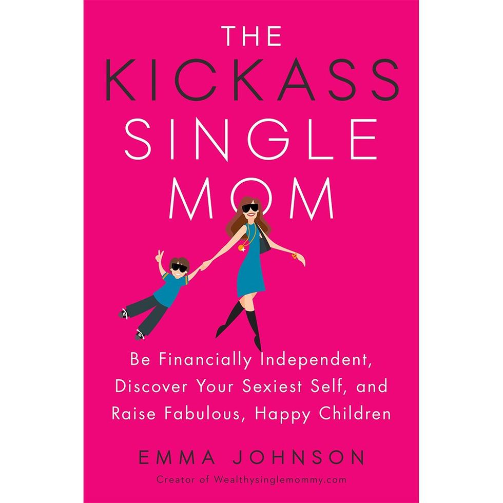'The Kickass Single Mom: Be Financially Independent, Discover Your Sexiest Self, and Raise Fabulous, Happy Children' by Emma Johnson