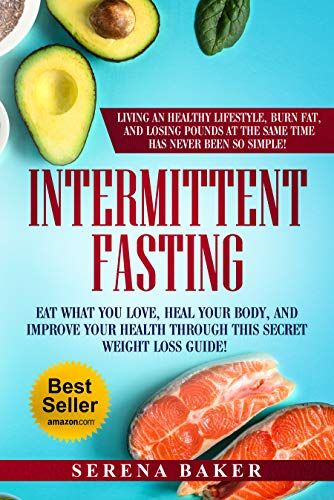 Intermittent Fasting: Eat What You Love, Heal Your Body, and Improve Your Health