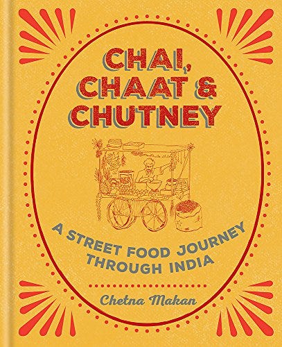 Chai, Chaat & Chutney: A Street Food Journey Through India by Chetna Makan