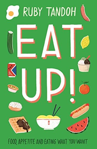 Eat Up! Food, Appetite and Eating What You Want by Ruby Tandoh