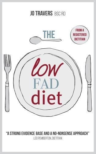The Low-Fad Diet: A healthy balanced diet for weight loss, for life. From a Registered Dietitian