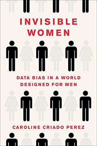 <i>Invisible Women: Data Bias in a World Designed for Men</i>, by Caroline Criado Perez