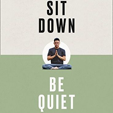 Sit Down, Be Quiet: A Modern Guide to Yoga and Mindful Living
