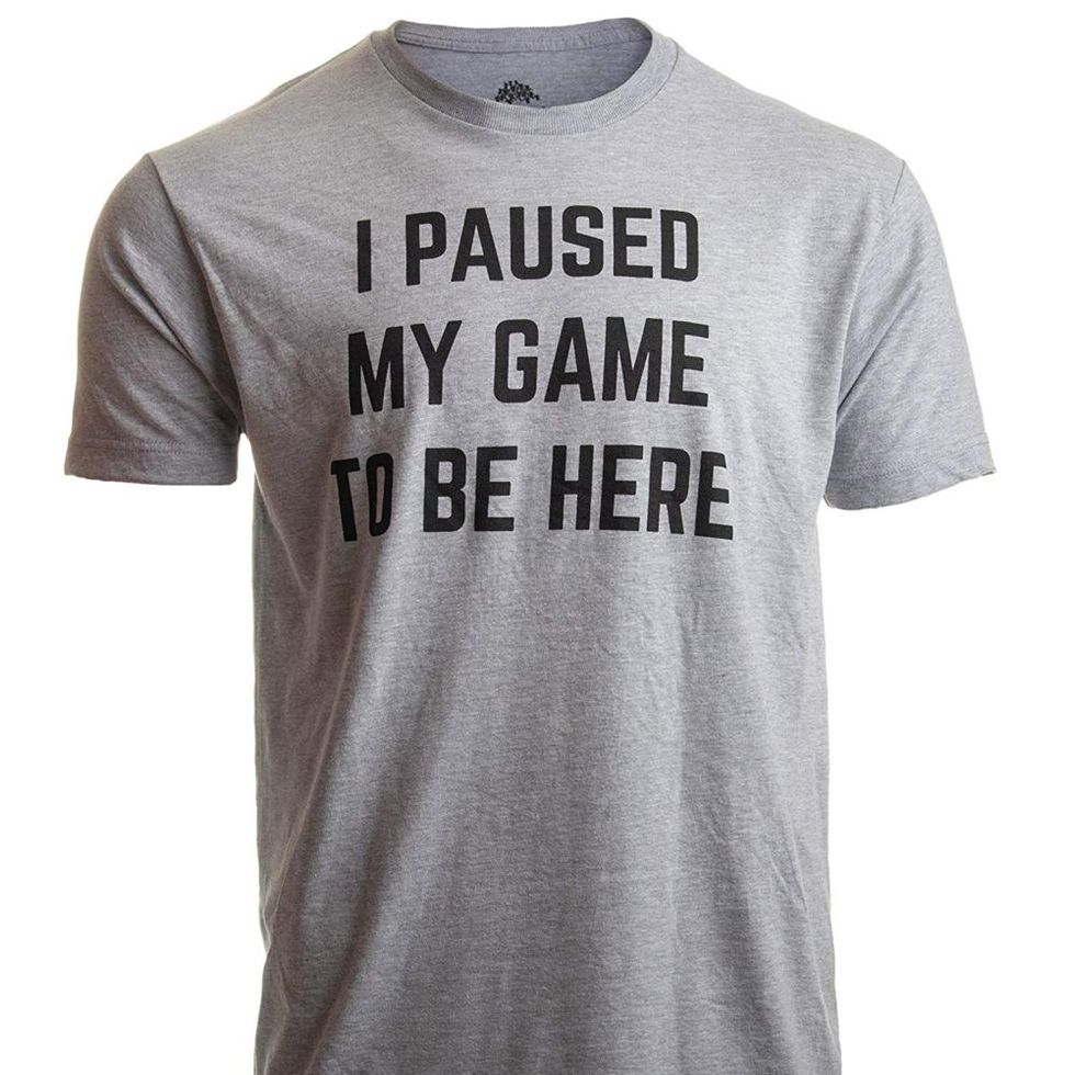"I Paused My Game to Be Here" Shirt 