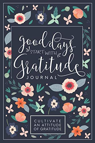 Good Days Start With Gratitude: A 52 Week Guide To Cultivate An Attitude Of Gratitude